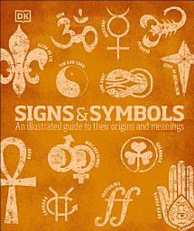 Icon image Signs and Symbols: An Illustrated Guide to Their Origins and Meanings