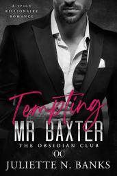 Icon image Tempting Mr Baxter: Spicy Billionaire Romance