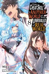 Icon image I Got a Cheat Skill in Another World and Became Unrivaled in the Real World, Too, Vol. 8 (light novel)