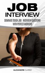 Icon image Job Interview: Dominate the Toughest Job Interview Questions with Perfect Answers, Every Single Time