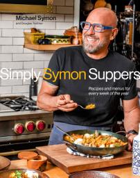 Icon image Simply Symon Suppers: Recipes and Menus for Every Week of the Year: A Cookbook