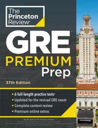 Icon image Princeton Review GRE Premium Prep, 37th Edition: 6 Practice Tests + Review & Techniques + Online Tools, Edition 37