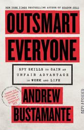 Icon image Outsmart Everyone: Spy Skills to Gain an Unfair Advantage in Work and Life