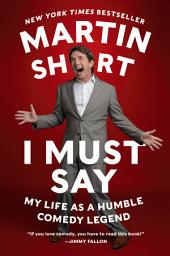 Icon image I Must Say: My Life As a Humble Comedy Legend